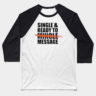 Single and ready to message -- in the days of social distancing. Baseball T-Shirt